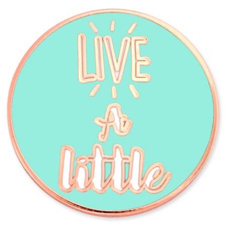 Live A Little Pin 