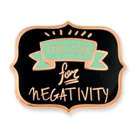 Too Cool for Negativity Pin 